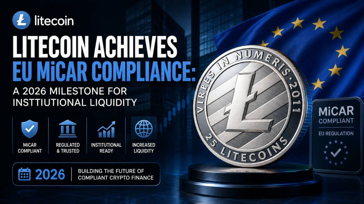 Litecoin Achieves EU MiCAR Compliance A 2026 Milestone for Institutional Liquidity